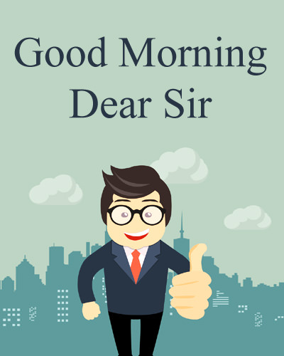 Good Morning Dear Sir